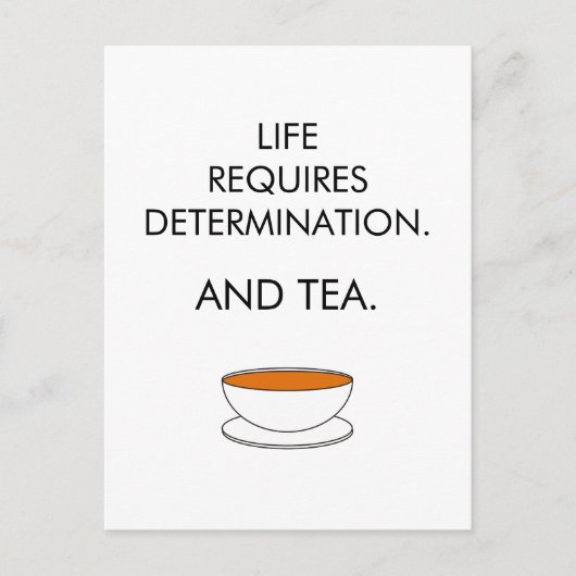 Het leven vereist vastberadenheid. En thee. Tea sl Briefkaart (Voorkant)