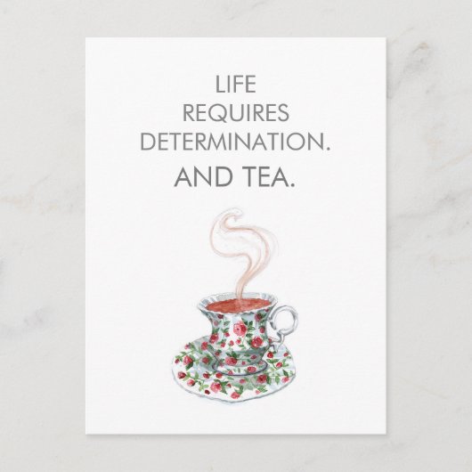 Het leven vereist vastberadenheid. En thee. Tea sl Briefkaart (Voorkant)