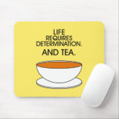 Het leven vereist vastberadenheid. En thee. Tea sl Muismat (Met muis)