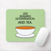 Het leven vereist vastberadenheid. En thee. Tea sl Muismat (Met muis)