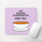 Het leven vereist vastberadenheid. En thee. Tea sl Muismat (Met muis)