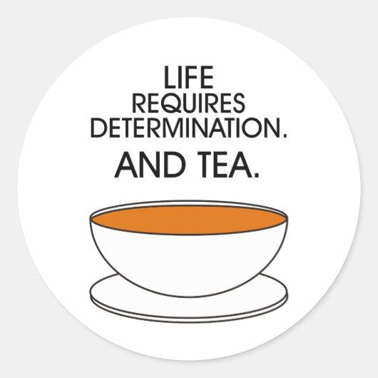 Het leven vereist vastberadenheid. En thee. Tea sl Ronde Sticker (Voorkant)