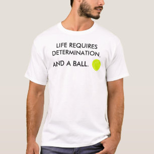 Het leven vereist vastberadenheid Funny Tennis Slo T-shirt
