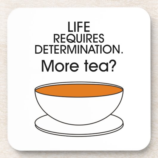 Het leven vereist vastberadenheid. Meer thee? Onderzetter (Voorkant)