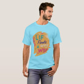 Het leven vindt een weg t-shirt (Voorkant volledig)