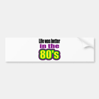 Het leven was beter in de jaren 80 bumpersticker