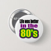 Het leven was beter in de jaren 80 ronde button 5,7 cm (Voorkant /achterkant)