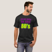 Het leven was beter in de jaren 80 t-shirt (Voorkant volledig)