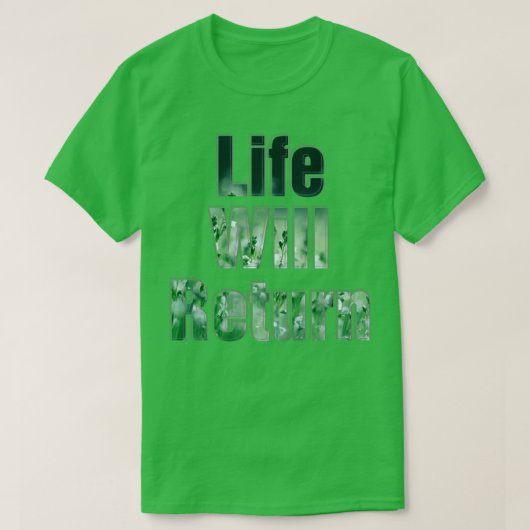 Het leven zal terugkeren t-shirt (Design voorkant)
