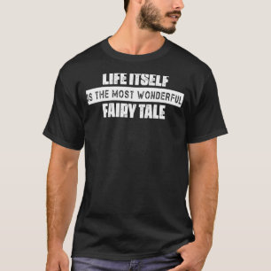 Het leven zelf is een sprookjesachtige Humor T-shirt