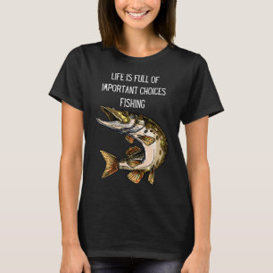 Het leven zit vol belangrijke beslissingen vissen t-shirt