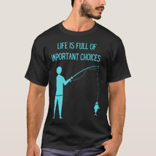 Het leven zit vol belangrijke beslissingen vissen t-shirt