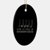 Het leven zit vol belangrijke keuzes Golf Keramisch Ornament (Rechts)