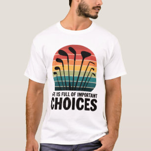 Het leven zit vol met golfkeuzes t-shirt