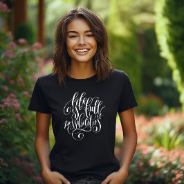 Het leven zit vol mogelijkheden t-shirt