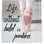 Het leven zonder ballet is pointeless Pink Pointe  Douchegordijn (Voorkant)