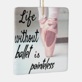 Het leven zonder ballet is pointeless Pink Pointe Keramisch Ornament (Rechts)