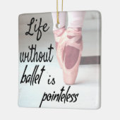 Het leven zonder ballet is pointeless Pink Pointe Keramisch Ornament (Links)