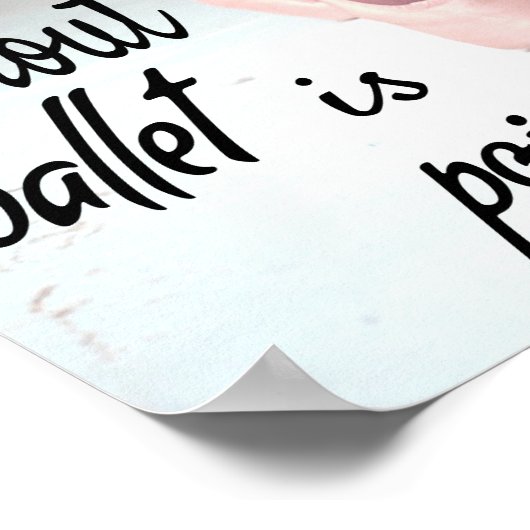 Het leven zonder ballet is pointeless Pink Pointe Poster (Hoek)