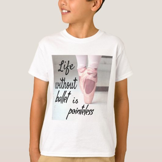 Het leven zonder ballet is pointeless Pink Pointe  T-shirt (Voorkant)