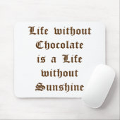 Het leven zonder chocolade is een dag zonder zon muismat (Met muis)