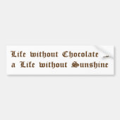 Het leven zonder chocolade is een leven zonder zon bumpersticker (Voorkant)