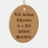 Het leven zonder chocolade is een leven zonder zon keramisch ornament (Rechts)