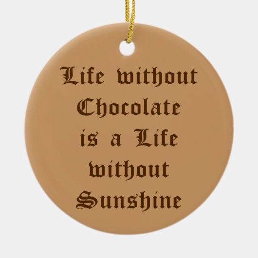 Het leven zonder chocolade is een leven zonder zon keramisch ornament (Voorkant)