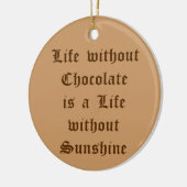 Het leven zonder chocolade is een leven zonder zon keramisch ornament (Links)
