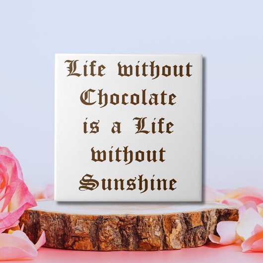 Het leven zonder chocolade is een leven zonder zon tegeltje