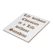 Het leven zonder chocolade is een leven zonder zon tegeltje (Zijkant)