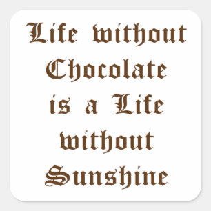 Het leven zonder chocolade is een leven zonder zon vierkante sticker