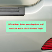 Het leven zonder Jezus heeft een hopeloos einde!He Bumpersticker (Op auto)