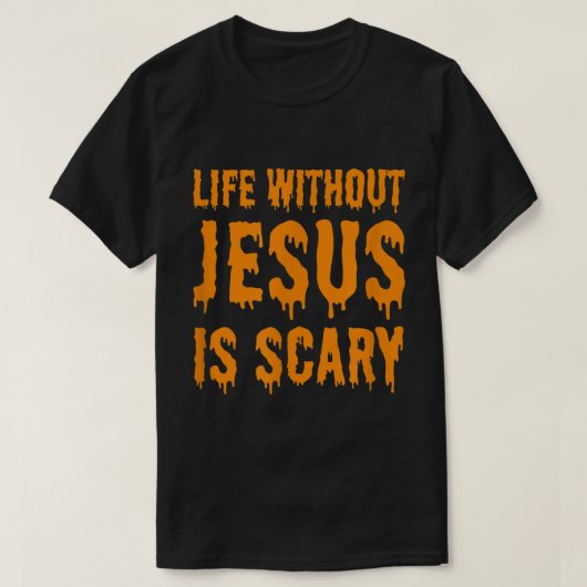 Het leven zonder Jezus is een eng Halloween Christ T-shirt (Design voorkant)