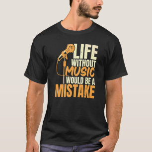 Het leven zonder muziek zou een fout Singer Singi T-shirt