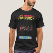 Het leven zonder muziek zou sarcastisch zijn t-shirt (Voorkant)
