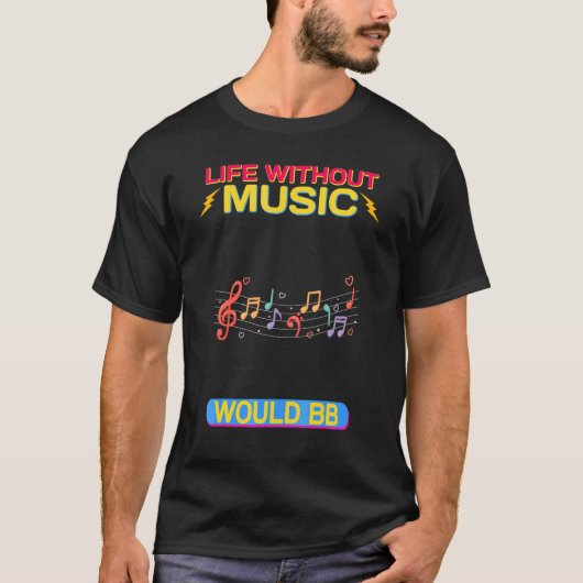 Het leven zonder muziek zou sarcastisch zijn t-shirt (Voorkant)