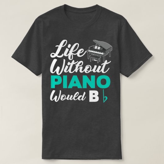 Het leven zonder piano zou een vlakke grappige pia t-shirt (Design voorkant)