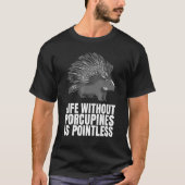 Het leven zonder varkens is zinloos als porcupi t-shirt (Voorkant)