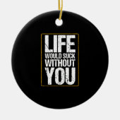 Het leven zou klote zijn zonder jou Valentijnsdag Keramisch Ornament (Voorkant)