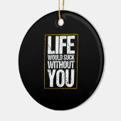 Het leven zou klote zijn zonder jou Valentijnsdag Keramisch Ornament (Links)