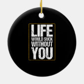 Het leven zou klote zijn zonder jou Valentijnsdag Keramisch Ornament (Achterkant)