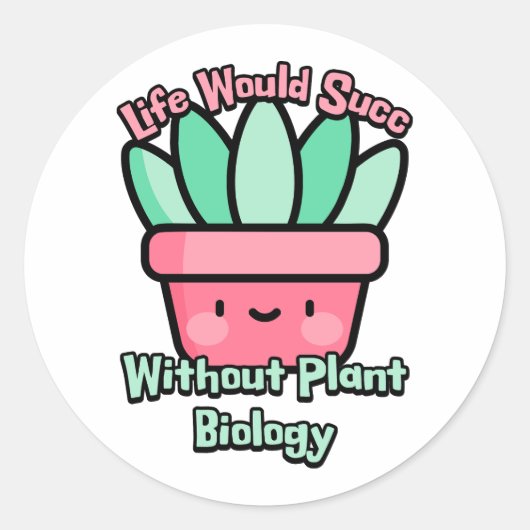 Het leven zou lukken zonder Plant biologie! Succul Ronde Sticker (Voorkant)