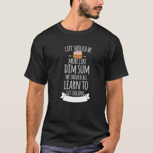 Het leven zou meer moeten zijn als een dim sum mot t-shirt