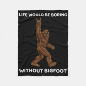 Het leven zou saai zijn zonder Bigfoot Fun Rock op Fleece Deken (Voorkant)