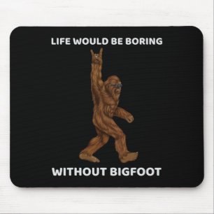 Het leven zou saai zijn zonder Bigfoot Fun Rock op Muismat