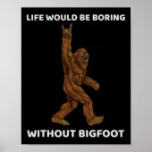 Het leven zou saai zijn zonder Bigfoot Fun Rock op Poster (Voorkant)