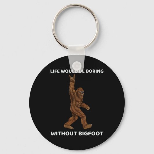 Het leven zou saai zijn zonder Bigfoot Fun Rock op Sleutelhanger (Voorkant)