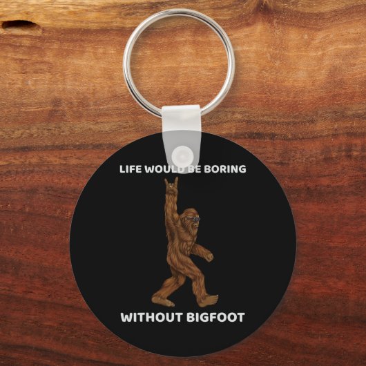 Het leven zou saai zijn zonder Bigfoot Fun Rock op Sleutelhanger (Achterkant)