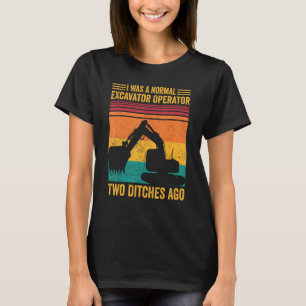 Het leven zou saai zijn zonder een graafmachine t-shirt